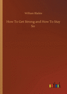 How To Get Strong and How To Stay So