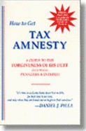How to Get Tax Amnesty: A Guide to the Forgiveness of IRS Debt Including Penalties and Interest