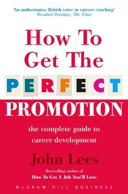 How To Get The Perfect Promotion - A Practical Guide To Improving Your Career Prospects - LEES