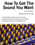 How to Get the Sound You Want - Prochak, Michael, and Prochak, Tim