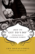 How to Get to "I Do": A Dating Guide for Catholic Women