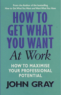 How to Get What You Want from Work