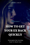 How To Get Your Ex Back Quickly: Use Your Brain to Heal Your Heart