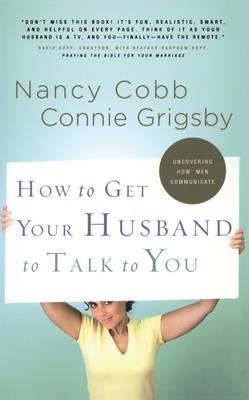 How to Get Your Husband to Talk to You - Grigsby, Connie, and Cobb, Nancy