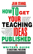 How to Get Your Teaching Ideas Published: A Writer's Guide to Educational Publishing