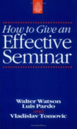 How to Give an Effective Seminar - Watson, Walter, and etc., and Pardo, Luis