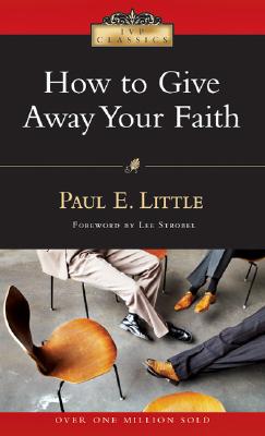 How to Give Away Your Faith - Little, Paul E, Professor, and Strobel, Lee (Foreword by), and Little, Marie