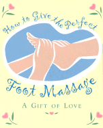 How to Give the Perfect Foot Massage: A Gift of Love