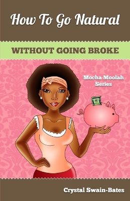 How to Go Natural Without Going Broke - Swain-Bates, Crystal