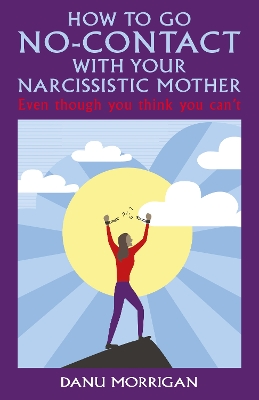 How to go No-Contact with Your Narcissistic Mother: Even though you think you can't - Morrigan, Danu