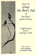 How to Grasp the Bird's Tail: If You Don't Speak Chinese - Schorre, Jane