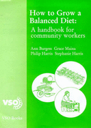 How to Grow a Balanced Diet: A Handbook for Community Workers - al.], Ann Burgess ... [et, and Burgess, Ann