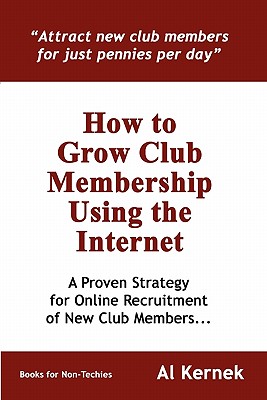 How to Grow Club Membership Using the Internet - Kernek, Al