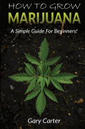 How to Grow Marijuana: A Simple Guide for Beginners