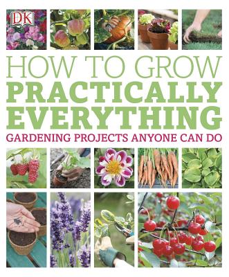How to Grow Practically Everything - Allaway, Zia, and DK Publishing, and DK
