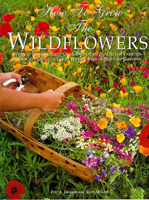 How to Grow the Wildflowers - Johnson, Eric A, and Millard, Scott