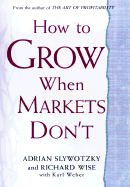 How to Grow When Markets Don't: Discovering the New Drivers of Growth