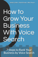How to Grow Your Business With Voice Search: 7 Steps to Rank Your Business by Voice Search