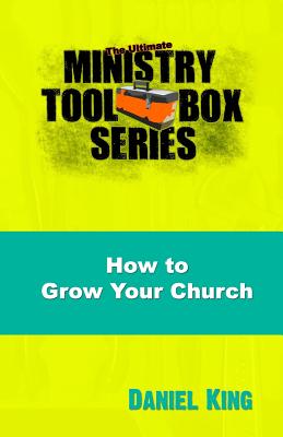 How to Grow Your Church: 153 Creative Ideas for Reaching Your Community - King, Daniel