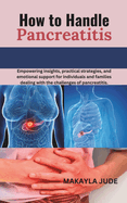 How to Handle Pancreatitis: Empowering insights, practical strategies, and emotional support for individuals and families dealing with the challenges of pancreatitis.