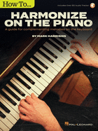 How to Harmonize on the Piano: A Guide for Complementing Melodies on the Keyboard by Mark Harrison with Online Audio Tracks