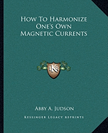 How To Harmonize One's Own Magnetic Currents