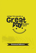 How to Have a Great Day Everyday