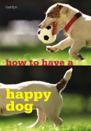How to Have a Happy Dog