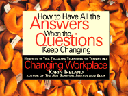 How to Have All the Answers When the Questions Keep Changing: Hundreds of Tips, Tricks, and Techniques for Thriving in a Changing Workplace