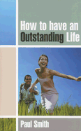 How to Have an Outstanding Life - Smith, Paul