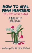 How to Heal from Heartbreak (or at Least Feel Less Broken): A Break-up Journal