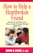 How to Help a Heartbroken Friend: What to Do and What to Say When a Friend Is Going Through Tough Times