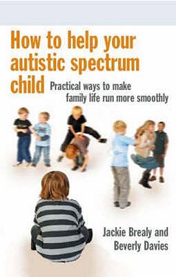 How to Help Your Autistic Spectrum Child - Brealy, Jackie, and Davies, Beverly