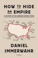 How to Hide an Empire: A History of the Greater United States
