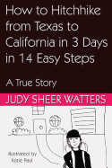 How to Hitchhike from Texas to California in 3 Days in 14 Easy Steps: A True Story