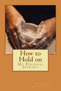 How to Hold on: My Personal Journey