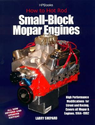 How to Hot Rod Small-Block Mopar Engines: High Performance Modifications for Street and Racing, Revised and Updated Edition - Shepard, Larry