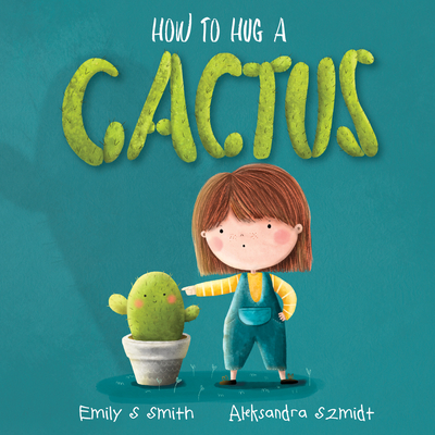 How to Hug a Cactus - Smith, Emily S.