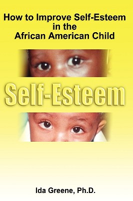 How to Improve Self-Esteem in the African American Child - Greene, Ida, PH.D.