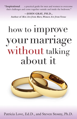How to Improve Your Marriage Without Talking about It - Love, Patricia, and Stosny, Steven