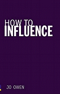 How to Influence: The Art of Making Things Happen