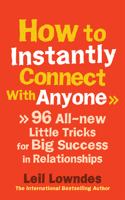 How to Instantly Connect With Anyone: 96 All-new Little Tricks for Big Success in Relationships - Lowndes, Leil