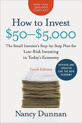 How to Invest $50-$5,000: The Small Investor's Step-By-Step Plan for Low-Risk Investing in Today's Economy - Dunnan, Nancy