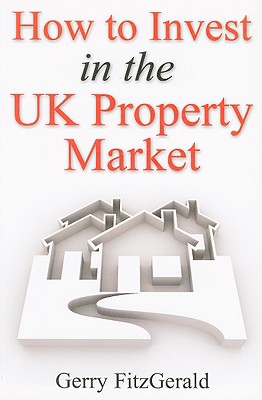 How to Invest in the UK Property Market - Fitzgerald, Gerry