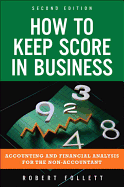 How to Keep Score in Business: Accounting and Financial Analysis for the Non-Accountant