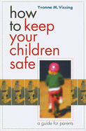 How to Keep Your Children Safe: A Guide for Parents - Vissing, Yvonne