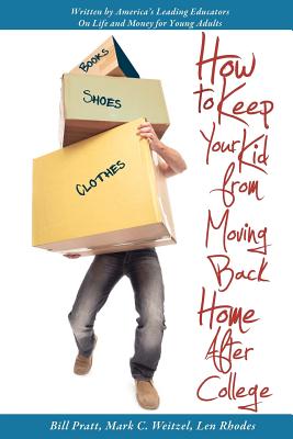 How to Keep Your Kid from Moving Back Home after College - Weitzel, Mark C, and Rhodes, Len, and Pratt, Bill