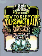 How to Keep Your Volkswagen Alive: A Manual of Step-By-Step Procedures for the Compleat Idiot