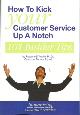 How to Kick Your Customer Service Up a Notch: 101 Insider Tips - D'Ausilio, Rosanne