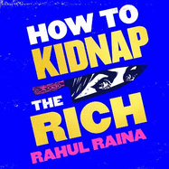How to Kidnap the Rich: 'A joyous love/hate letter to contemporary Delhi' The Times